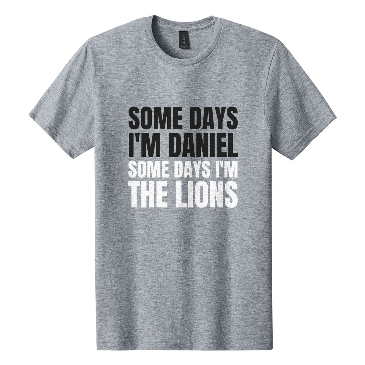 Some Days I'm Daniel. Some Days I'm the Lions tee in Ring Spun Sport Grey, Anton font, Black + White ink