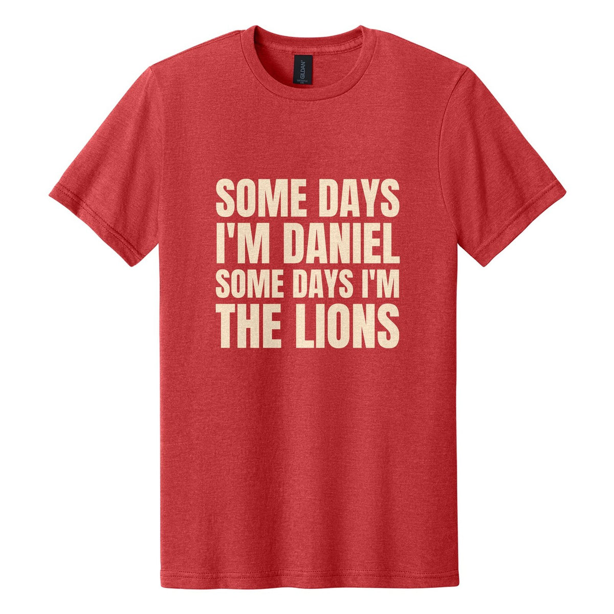 Some Days I'm Daniel. Some Days I'm the Lions tee in Red Mist, Anton font, Cream ink