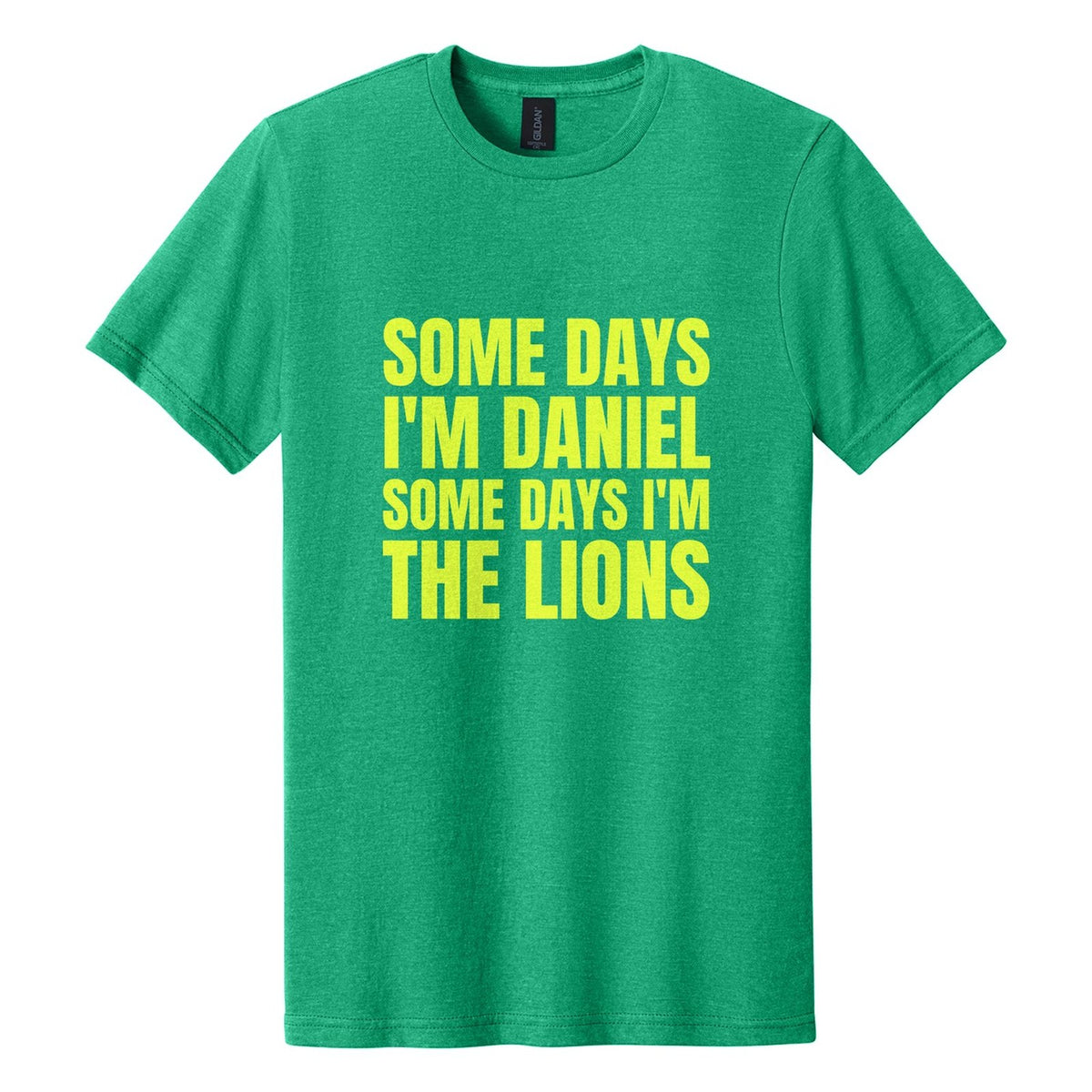 Some Days I'm Daniel. Some Days I'm the Lions tee in Kelly Mist, Anton font, Neon Yellow ink