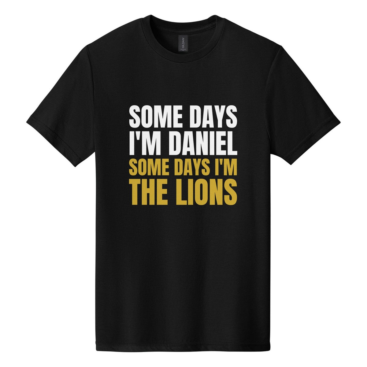 Some Days I'm Daniel. Some Days I'm the Lions tee in Pitch Black, Anton font, White + Metallic Gold ink