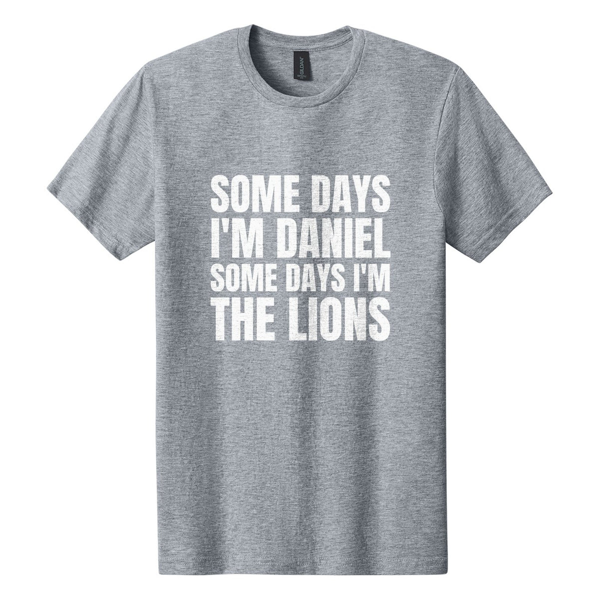 Some Days I'm Daniel. Some Days I'm the Lions tee in Ring Spun Sport Grey, Anton font, White ink
