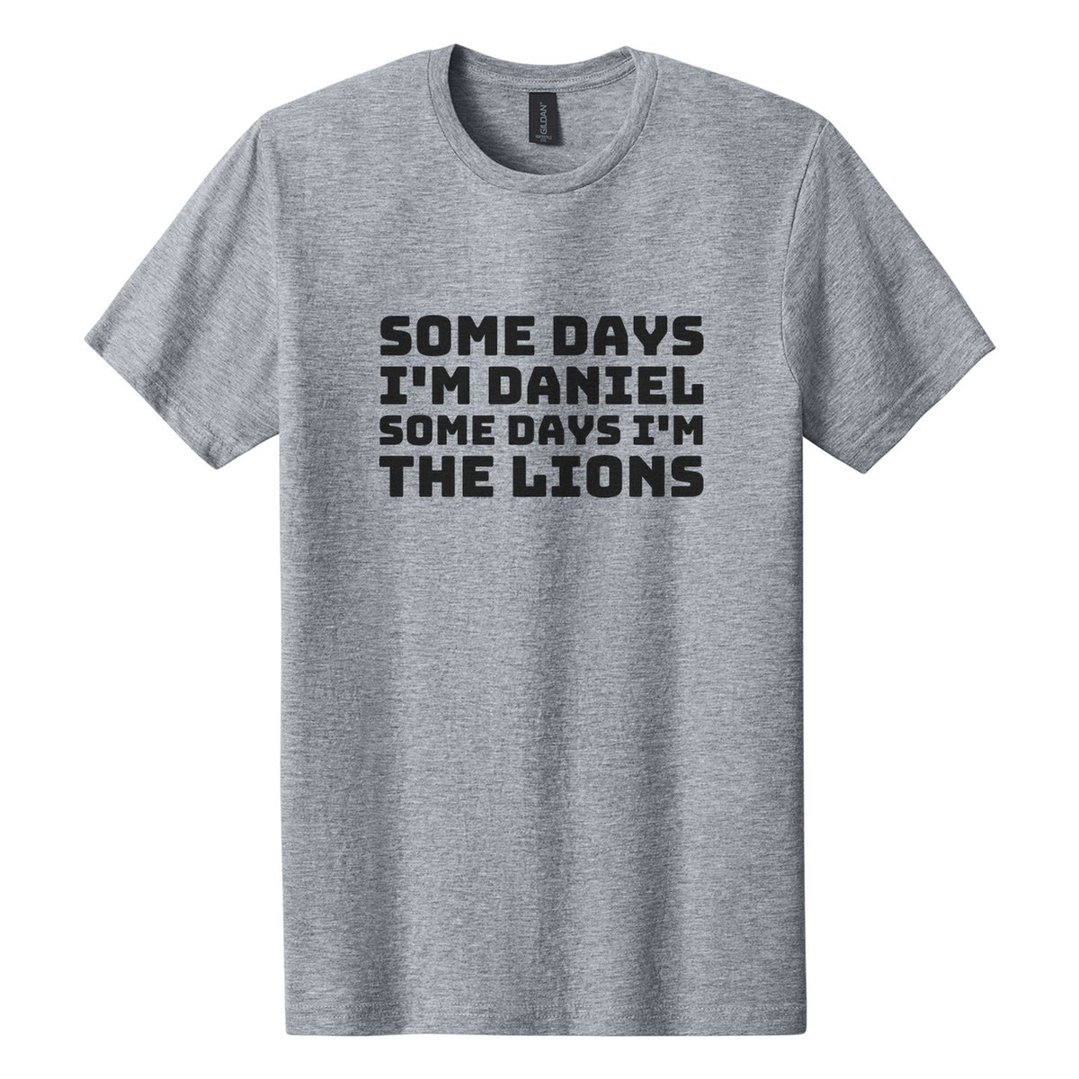 Some Days I'm Daniel. Some Days I'm the Lions tee in Ring Spun Sport Grey, Bungee font, Black ink