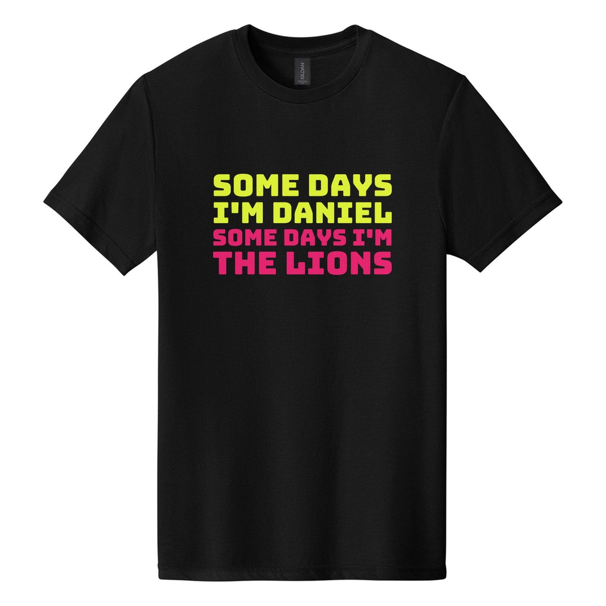 Some Days I'm Daniel. Some Days I'm the Lions tee in Pitch Black, Bungee font, Neon Yellow + Hot Pink ink