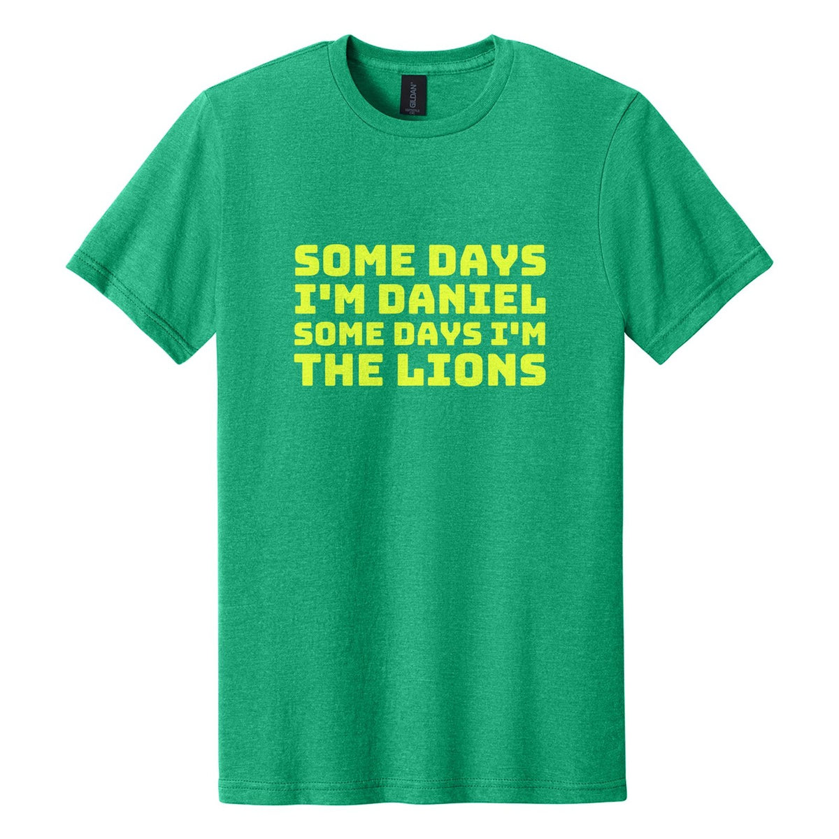 Some Days I'm Daniel. Some Days I'm the Lions tee in Kelly Mist, Bungee font, Neon Yellow ink