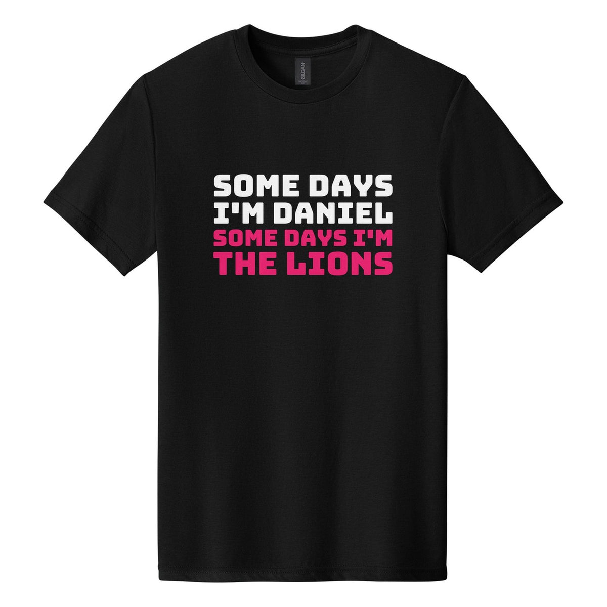 Some Days I'm Daniel. Some Days I'm the Lions tee in Pitch Black, Bungee font, White + Hot Pink ink