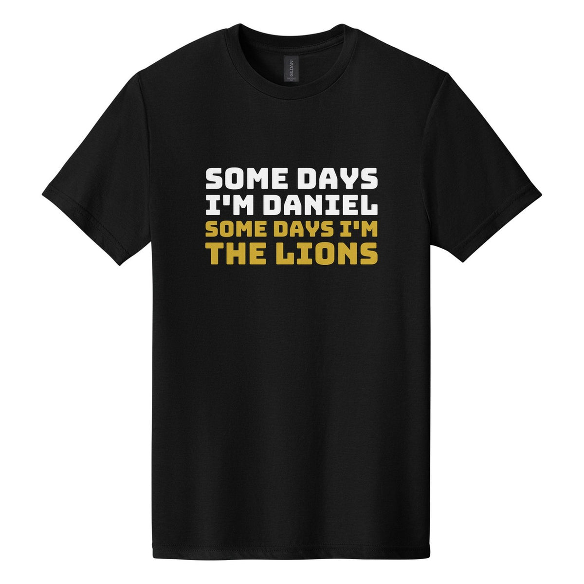 Some Days I'm Daniel. Some Days I'm the Lions tee in Pitch Black, Bungee font, White + Metallic Gold ink