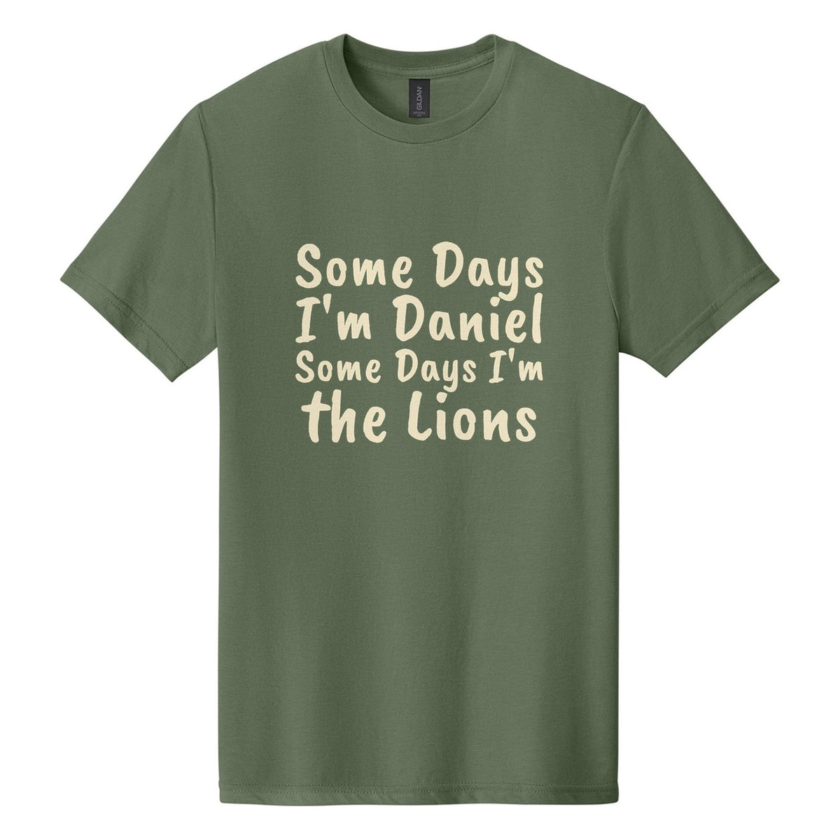 Some Days I'm Daniel. Some Days I'm the Lions tee in Cactus, Caveat Brush font, Cream ink