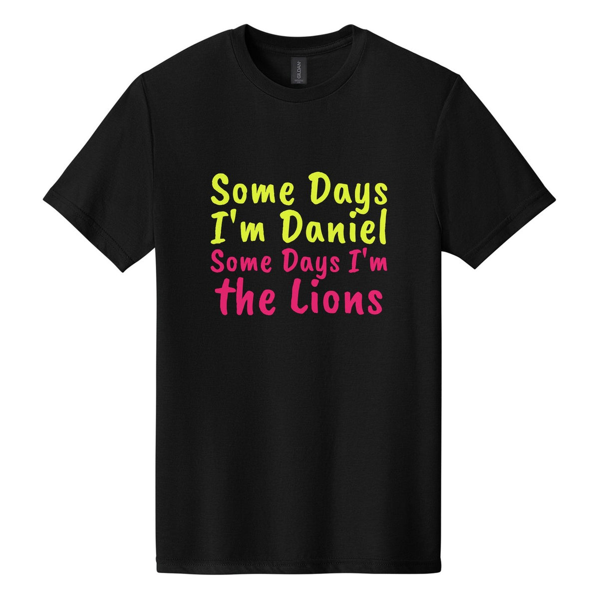 Some Days I'm Daniel. Some Days I'm the Lions tee in Pitch Black, Caveat Brush font, Neon Yellow + Hot Pink ink
