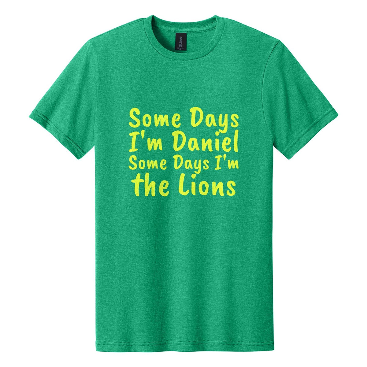 Some Days I'm Daniel. Some Days I'm the Lions tee in Kelly Mist, Caveat Brush font, Neon Yellow ink