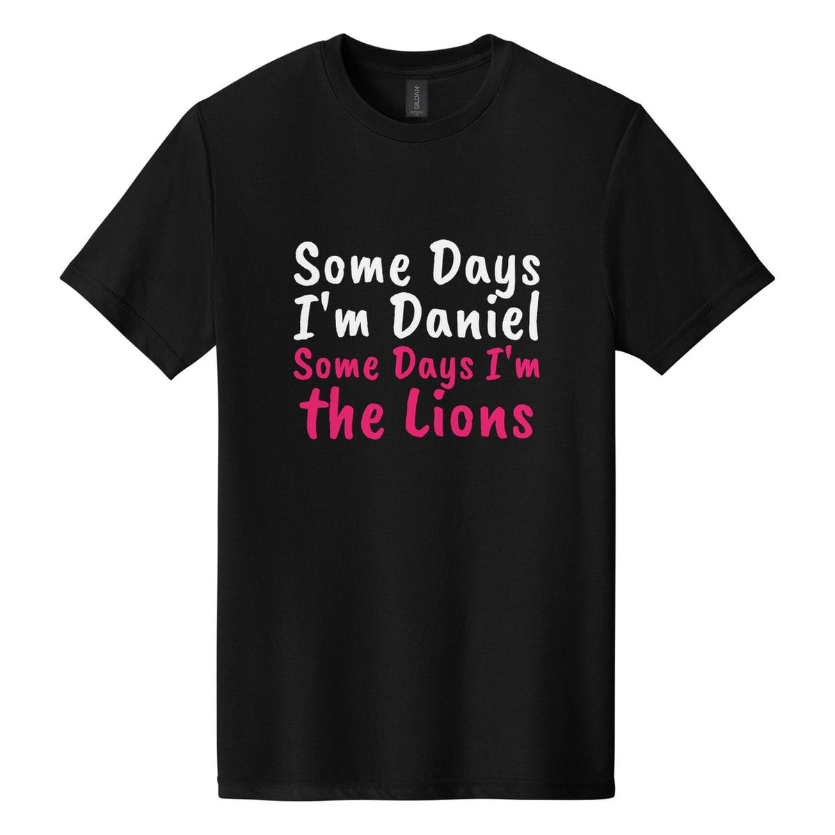 Some Days I'm Daniel. Some Days I'm the Lions tee in Pitch Black, Caveat Brush font, White + Hot Pink ink