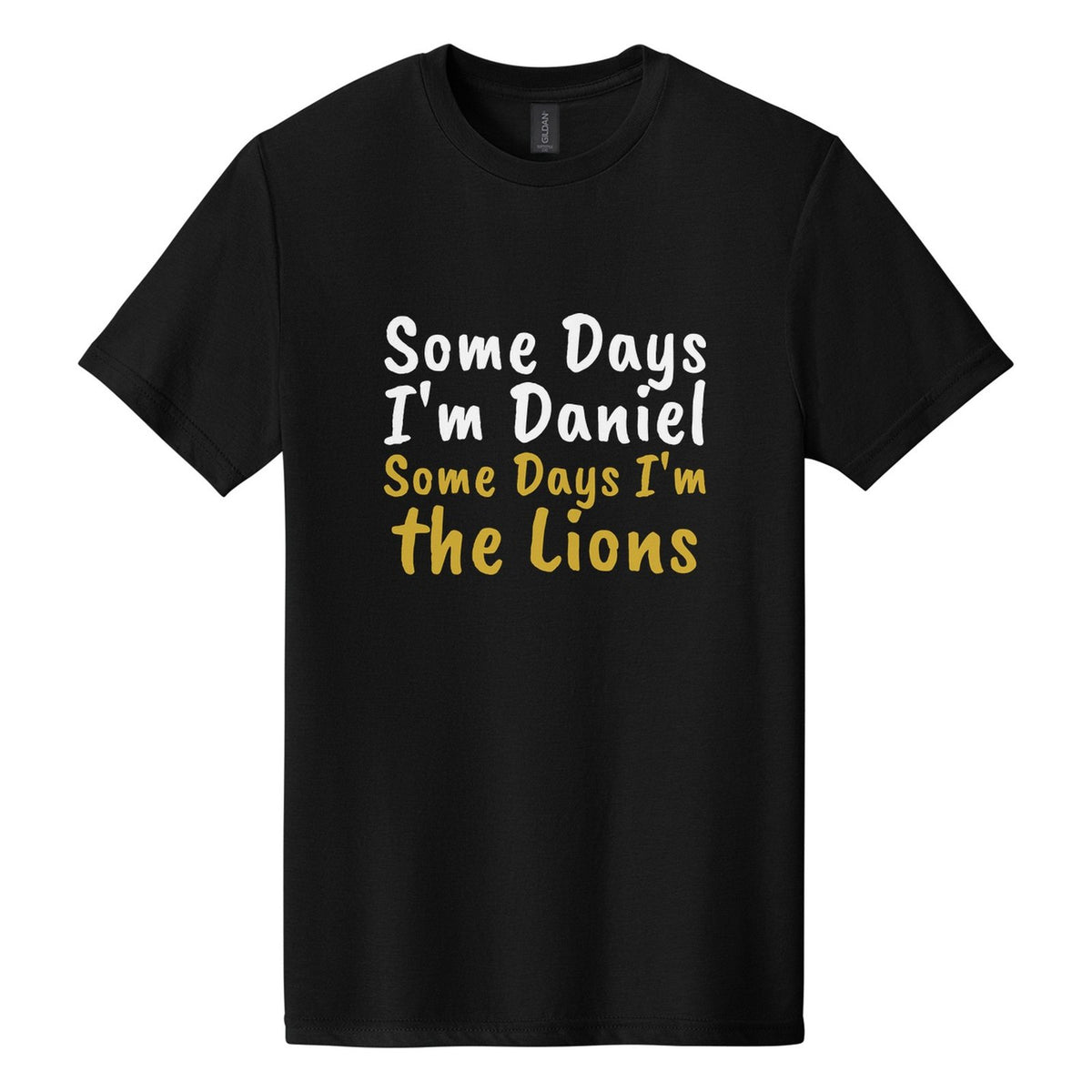Some Days I'm Daniel. Some Days I'm the Lions tee in Pitch Black, Caveat Brush font, White + Metallic Gold ink