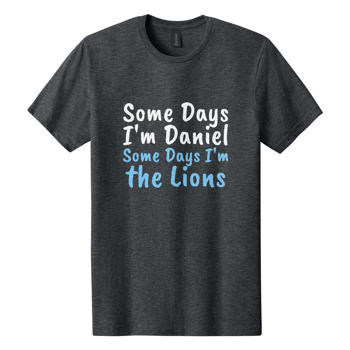 Some Days I'm Daniel. Some Days I'm the Lions tee in Dark Heather, Caveat Brush font, White + Sky Blue ink
