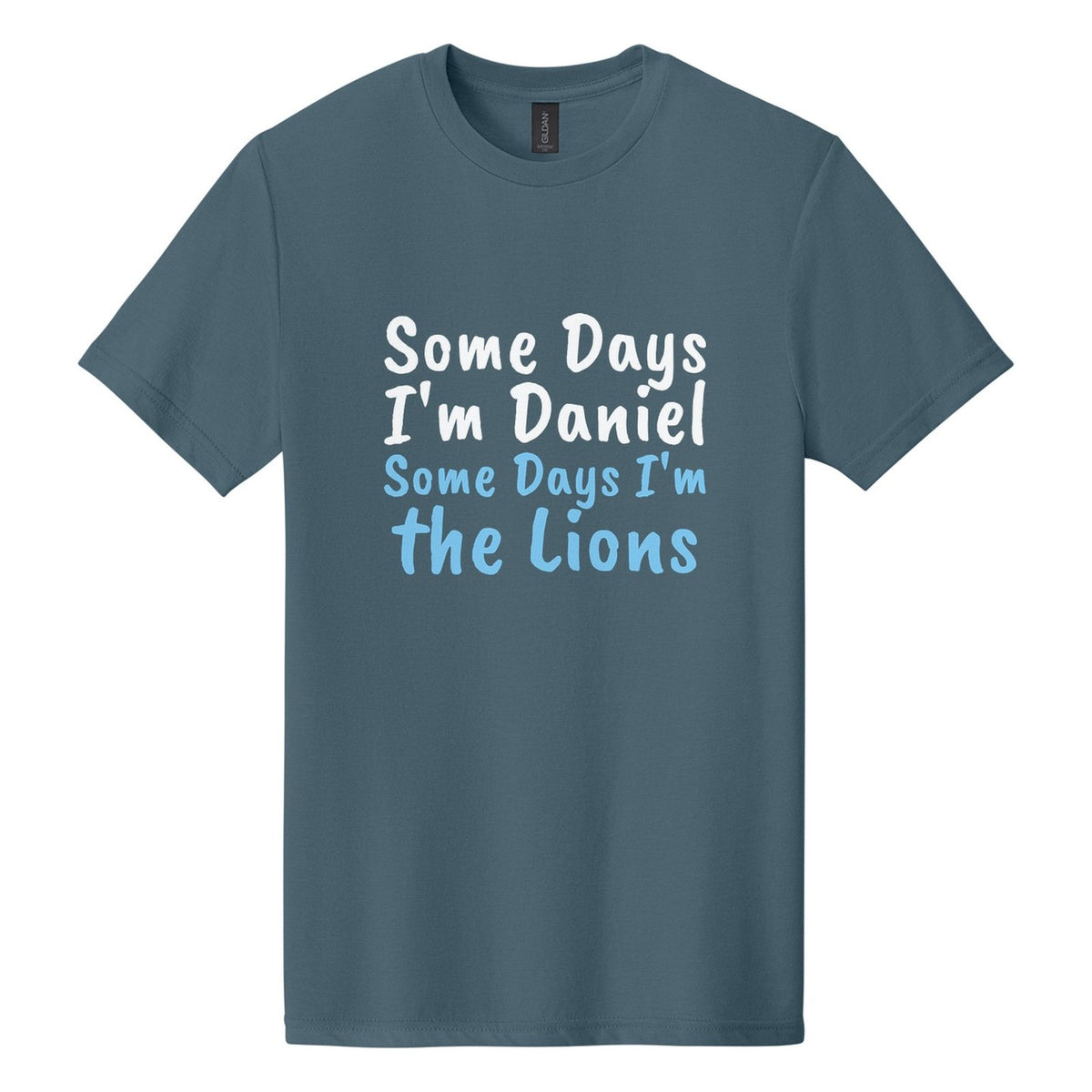 Some Days I'm Daniel. Some Days I'm the Lions tee in Steel Blue, Caveat Brush font, White + Sky Blue ink
