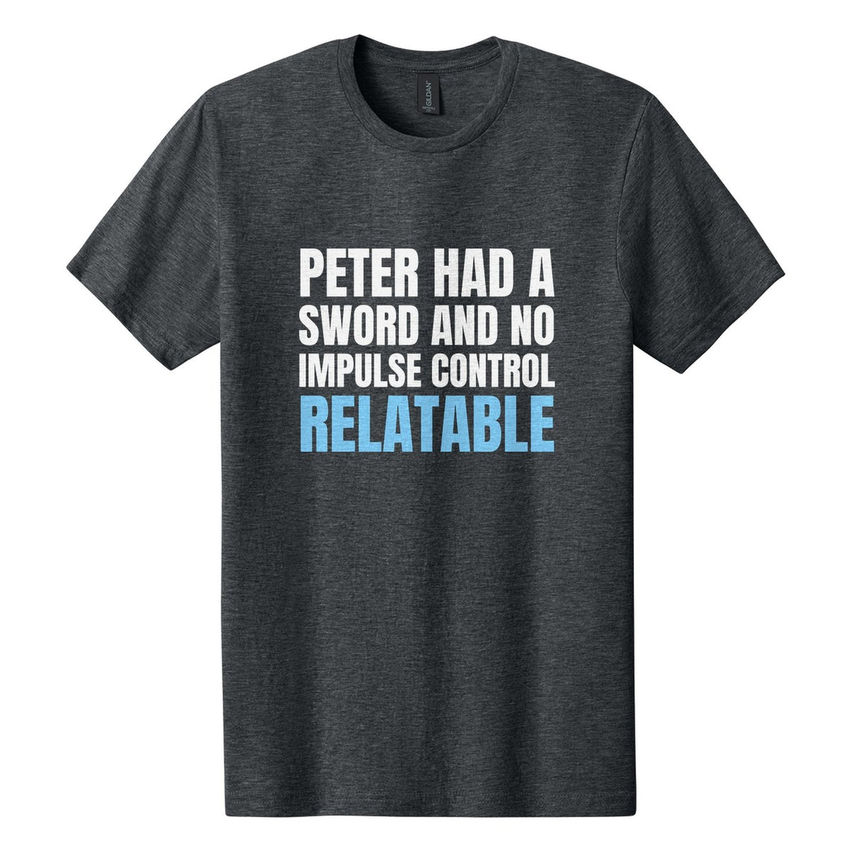 Peter Had a Sword and No Impulse Control. Relatable tee in Dark Heather, Anton font, White + Sky Blue ink