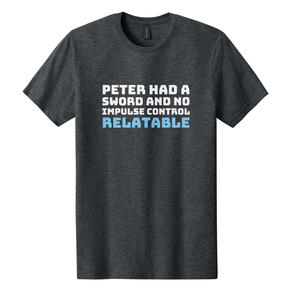Peter Had a Sword and No Impulse Control. Relatable tee in Dark Heather, Bungee font, White + Sky Blue ink
