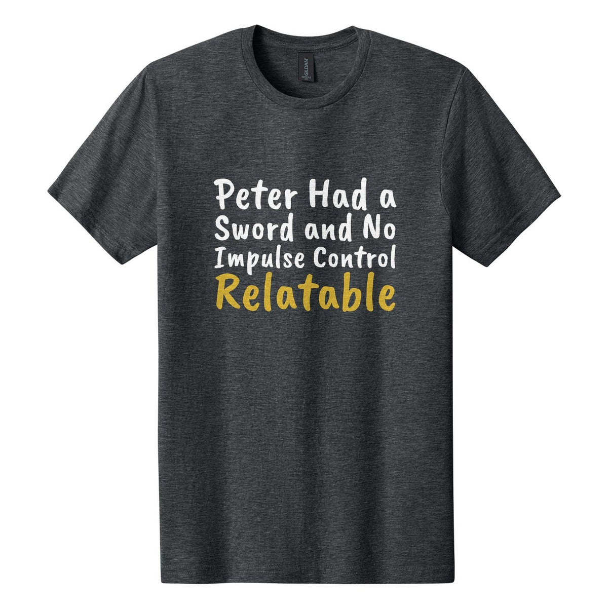 Peter Had a Sword and No Impulse Control. Relatable tee in Dark Heather, Caveat Brush font, White + Metallic Gold ink