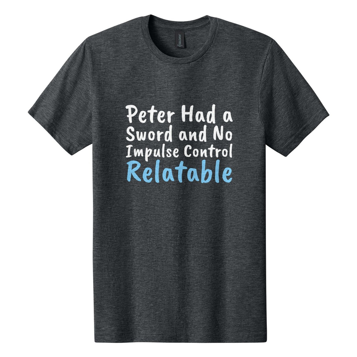 Peter Had a Sword and No Impulse Control. Relatable tee in Dark Heather, Caveat Brush font, White + Sky Blue ink