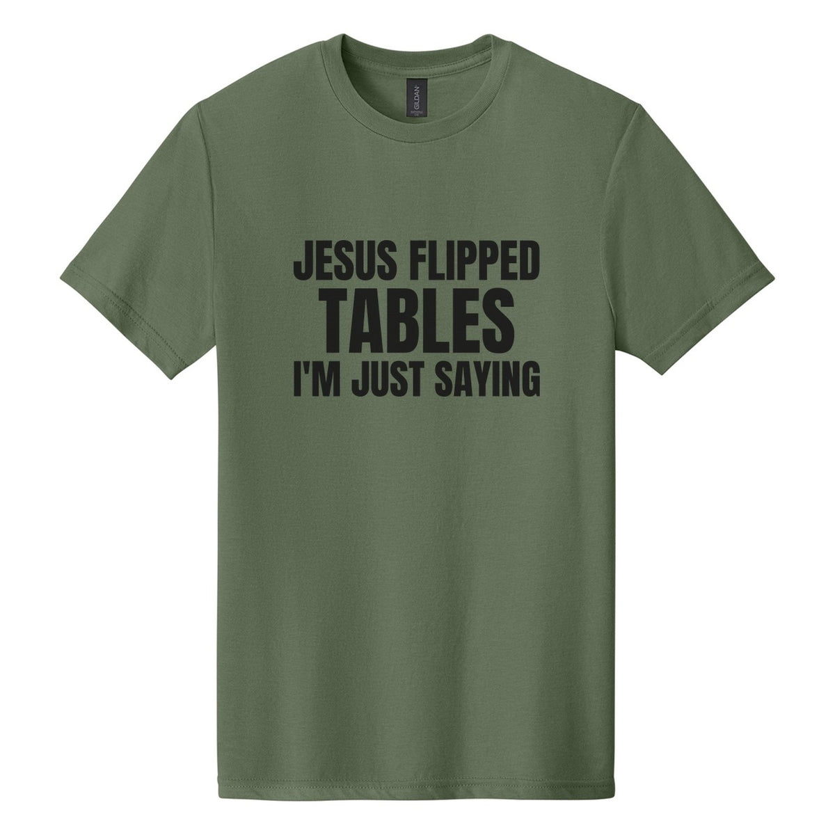 Jesus Flipped Tables. I'm Just Saying tee in Cactus, Anton font, Black ink