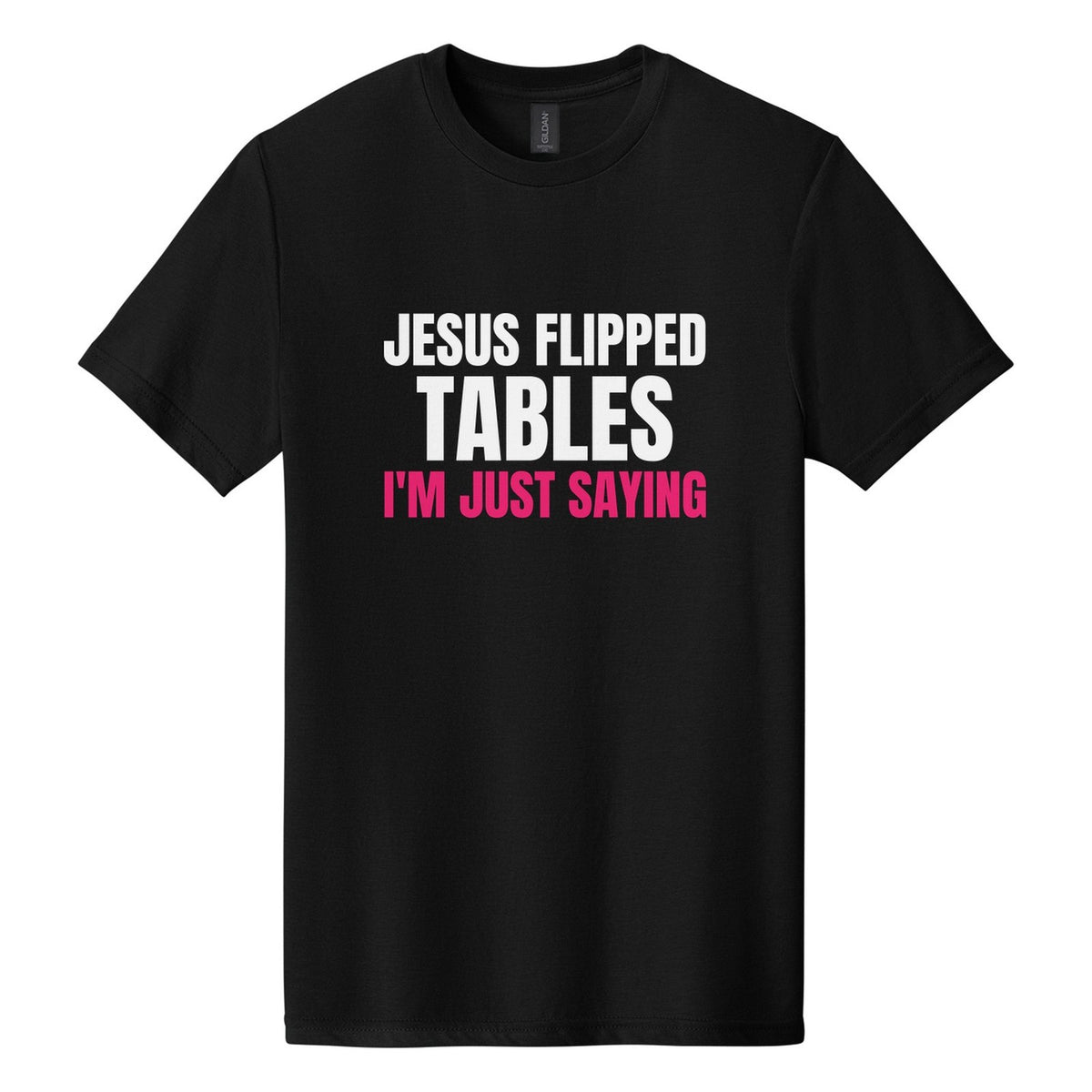 Jesus Flipped Tables. I'm Just Saying tee in Pitch Black, Anton font, White + Hot Pink ink