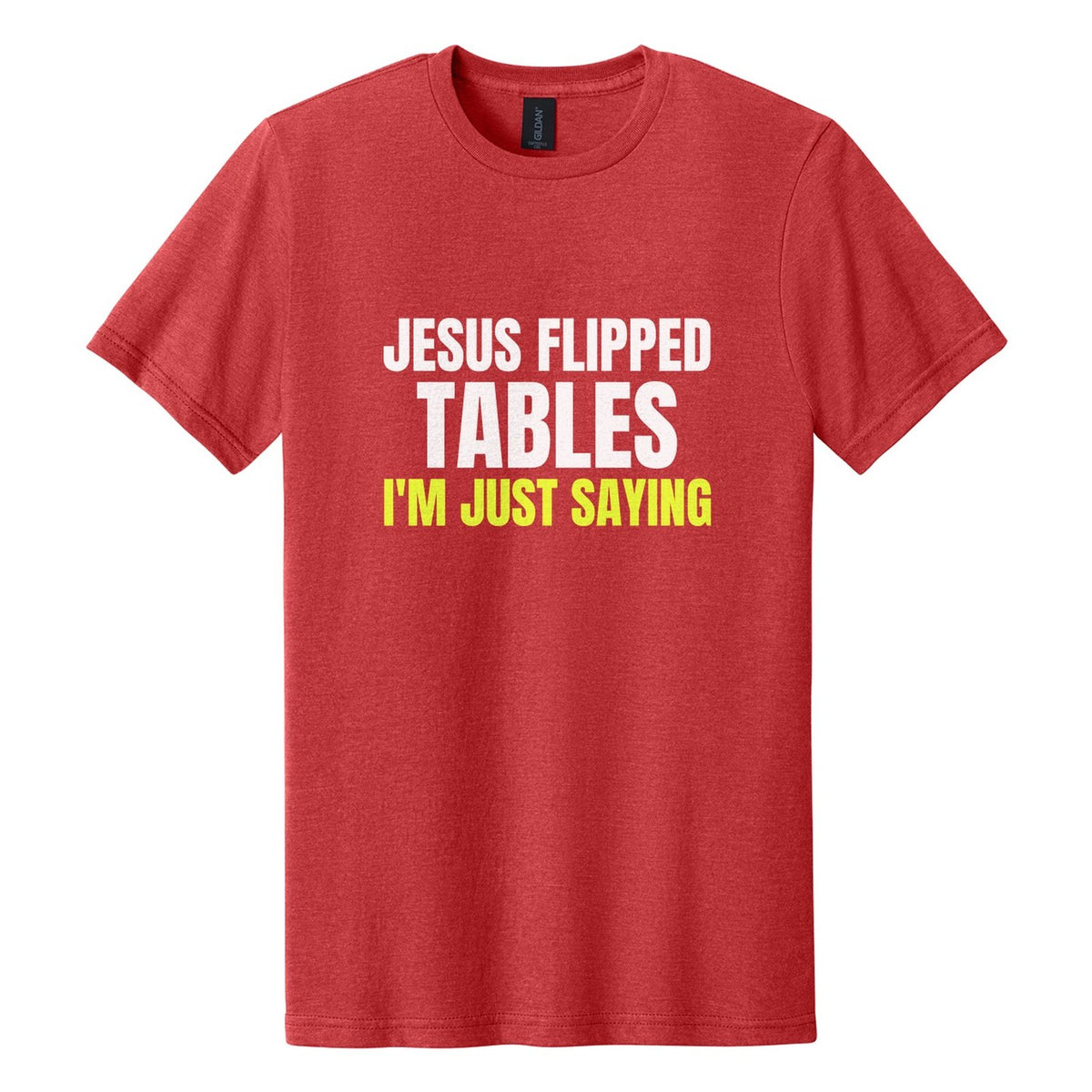 Jesus Flipped Tables. I'm Just Saying tee in Red Mist, Anton font, White + Neon Yellow ink