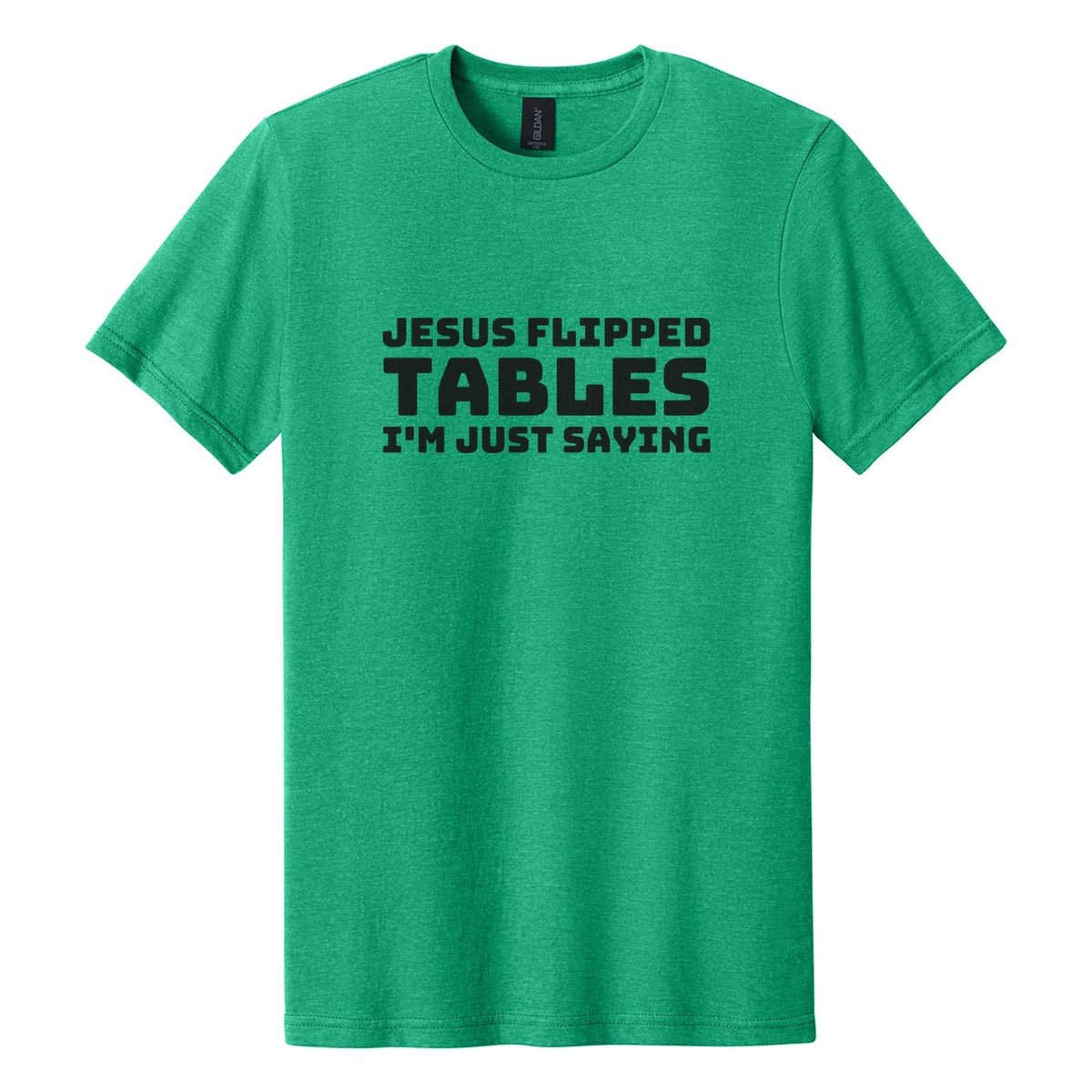 Jesus Flipped Tables. I'm Just Saying tee in Kelly Mist, Bungee font, Black ink