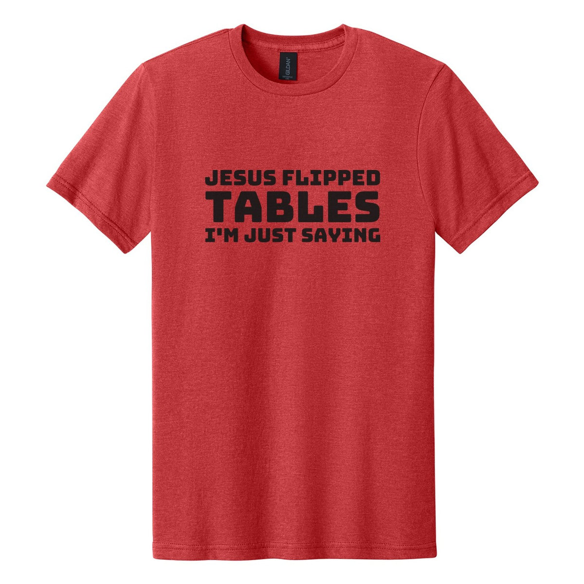 Jesus Flipped Tables. I'm Just Saying tee in Red Mist, Bungee font, Black ink