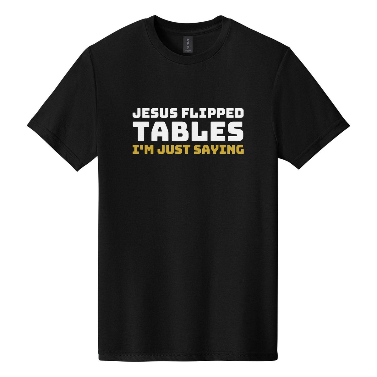 Jesus Flipped Tables. I'm Just Saying tee in Pitch Black, Bungee font, White + Metallic Gold ink