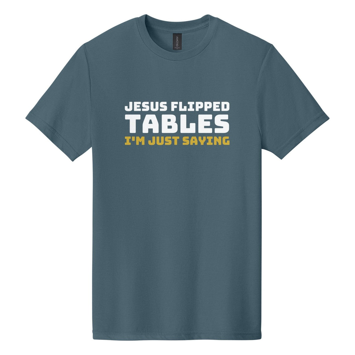 Jesus Flipped Tables. I'm Just Saying tee in Steel Blue, Bungee font, White + Metallic Gold ink