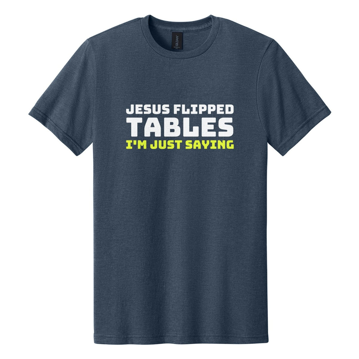 Jesus Flipped Tables. I'm Just Saying tee in Navy Mist, Bungee font, White + Neon Yellow ink