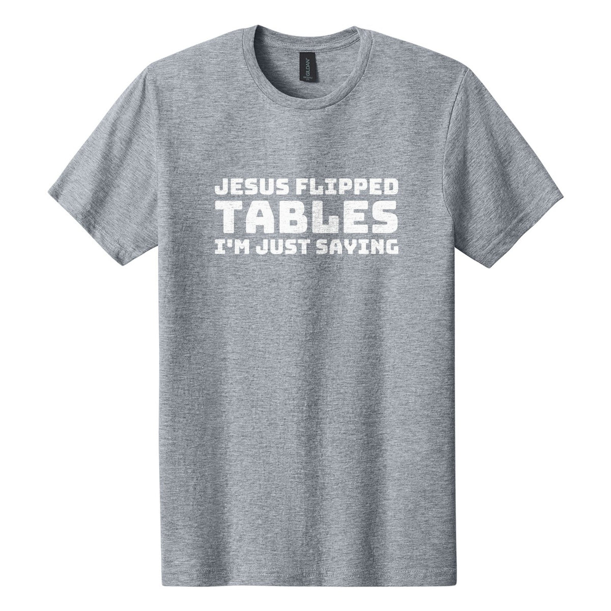 Jesus Flipped Tables. I'm Just Saying tee in Ring Spun Sport Grey, Bungee font, White ink