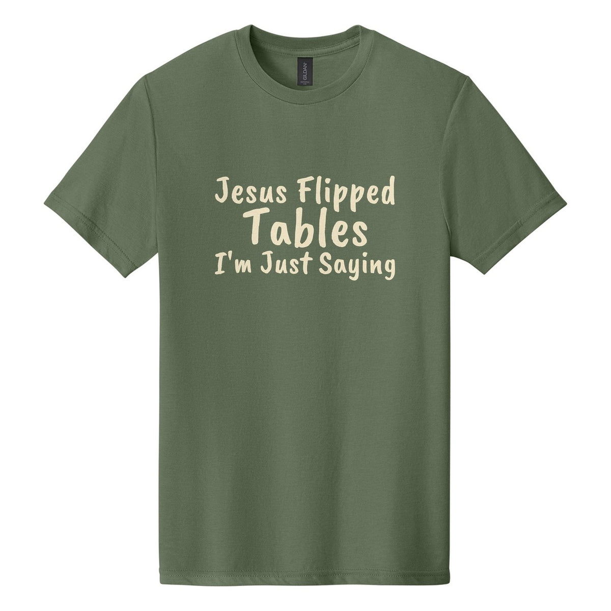 Jesus Flipped Tables. I'm Just Saying tee in Cactus, Caveat Brush font, Cream ink