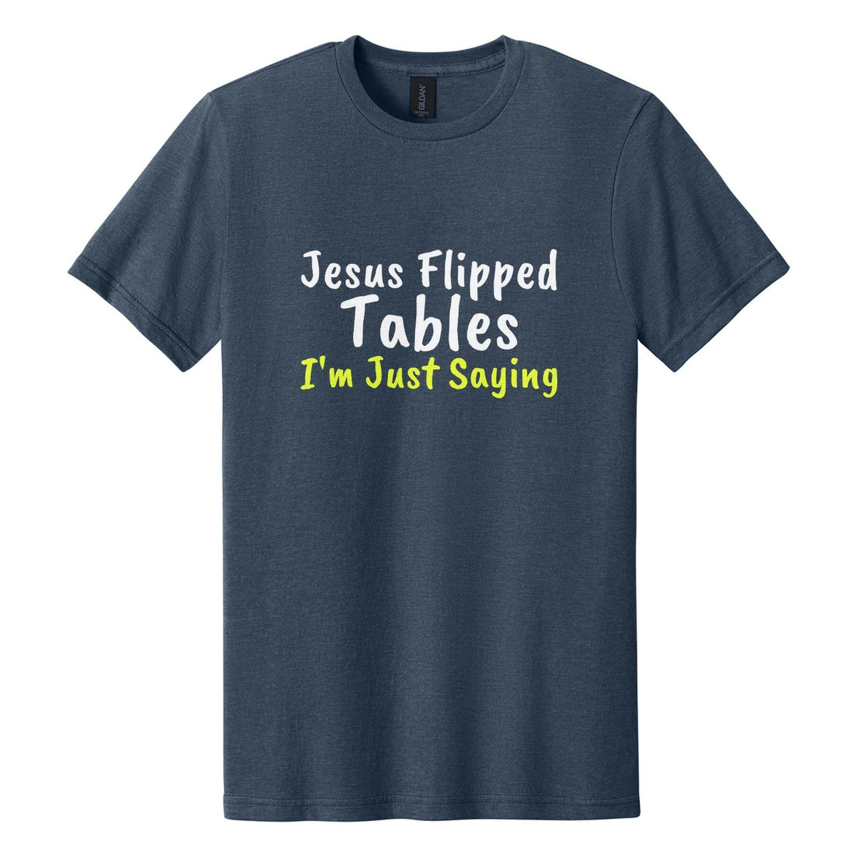 Jesus Flipped Tables. I'm Just Saying tee in Navy Mist, Caveat Brush font, White + Neon Yellow ink