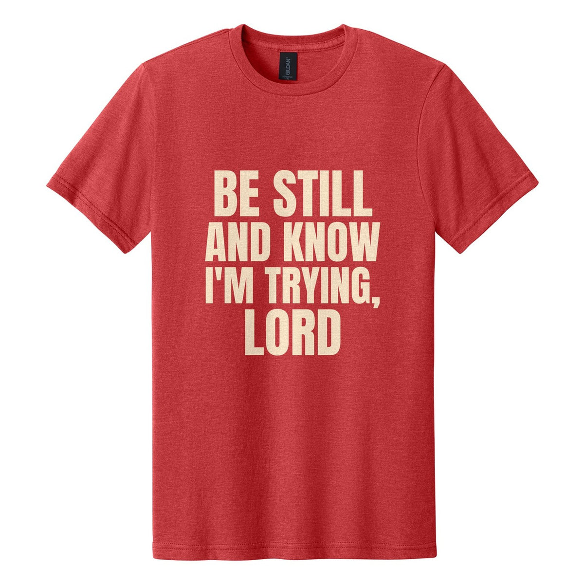 Be Still and Know. I'm Trying, Lord tee in Red Mist, Anton font, Cream ink