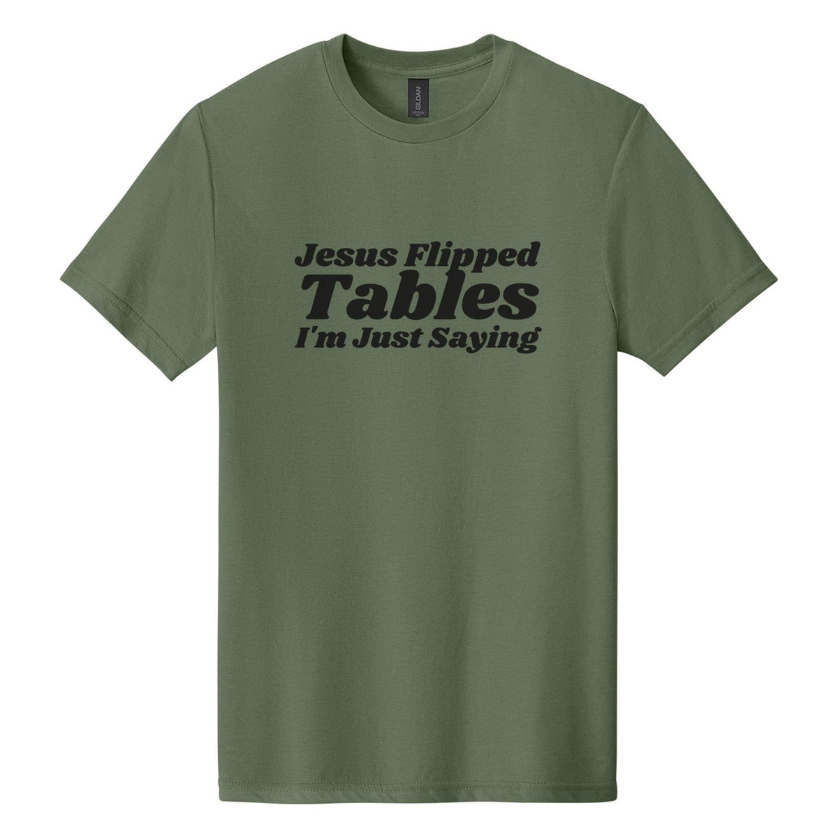 Jesus Flipped Tables. I'm Just Saying tee in Cactus, Shrikhand font, Black ink