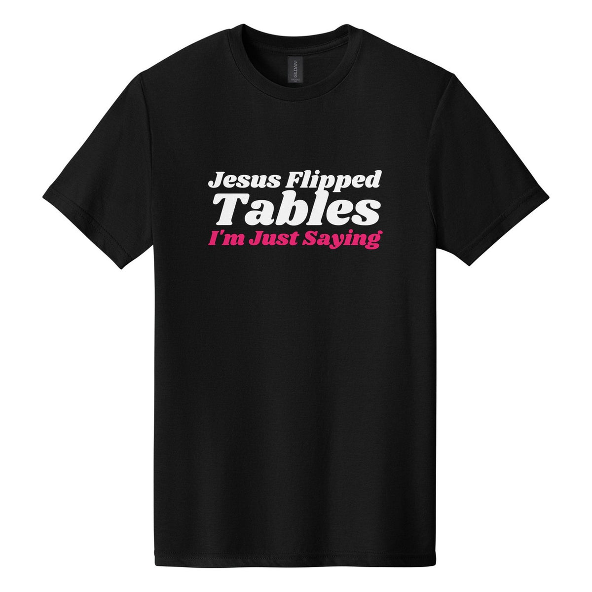 Jesus Flipped Tables. I'm Just Saying tee in Pitch Black, Shrikhand font, White + Hot Pink ink