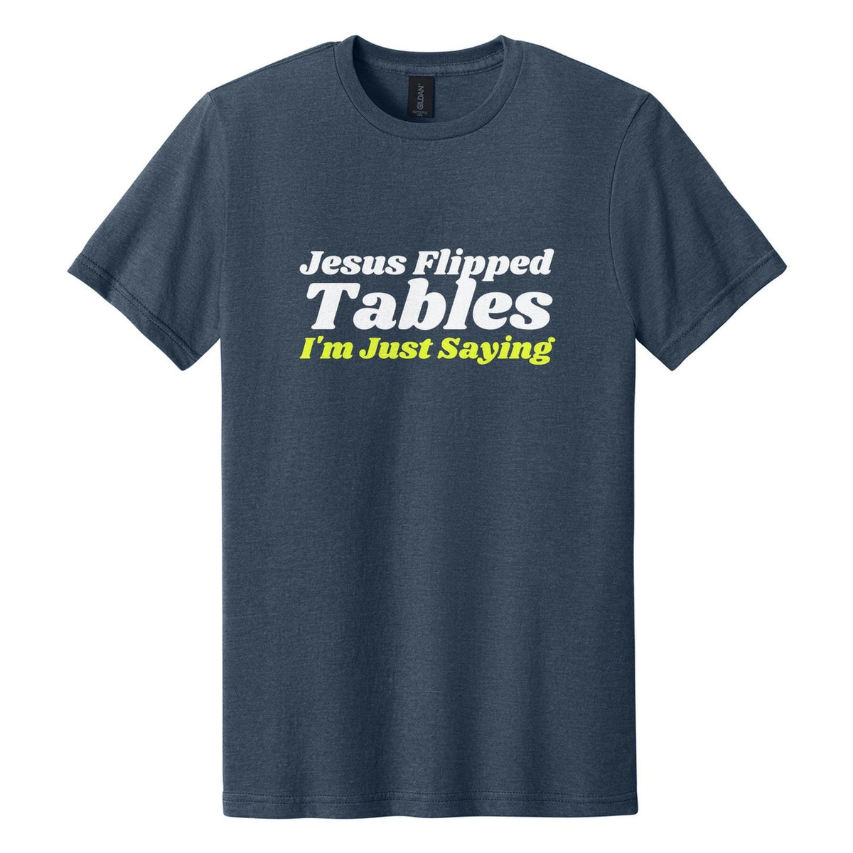 Jesus Flipped Tables. I'm Just Saying tee in Navy Mist, Shrikhand font, White + Neon Yellow ink