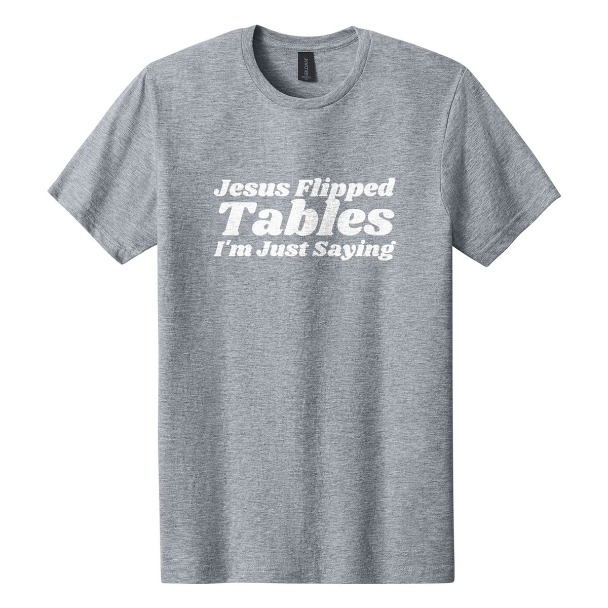 Jesus Flipped Tables. I'm Just Saying tee in Ring Spun Sport Grey, Shrikhand font, White ink
