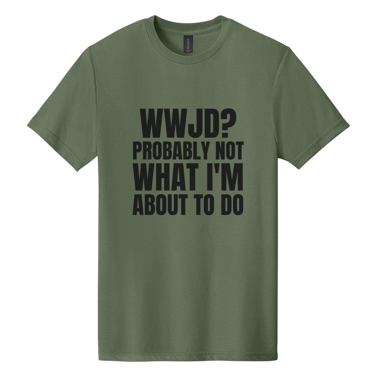 WWJD? Probably Not What I'm About to Do tee in Cactus, Anton font, Black ink