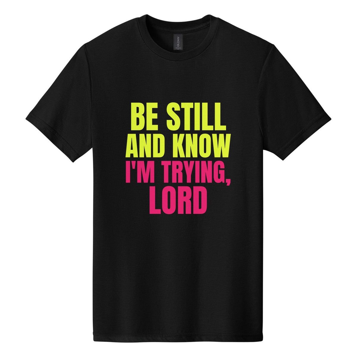Be Still and Know. I'm Trying, Lord tee in Pitch Black, Anton font, Neon Yellow + Hot Pink ink