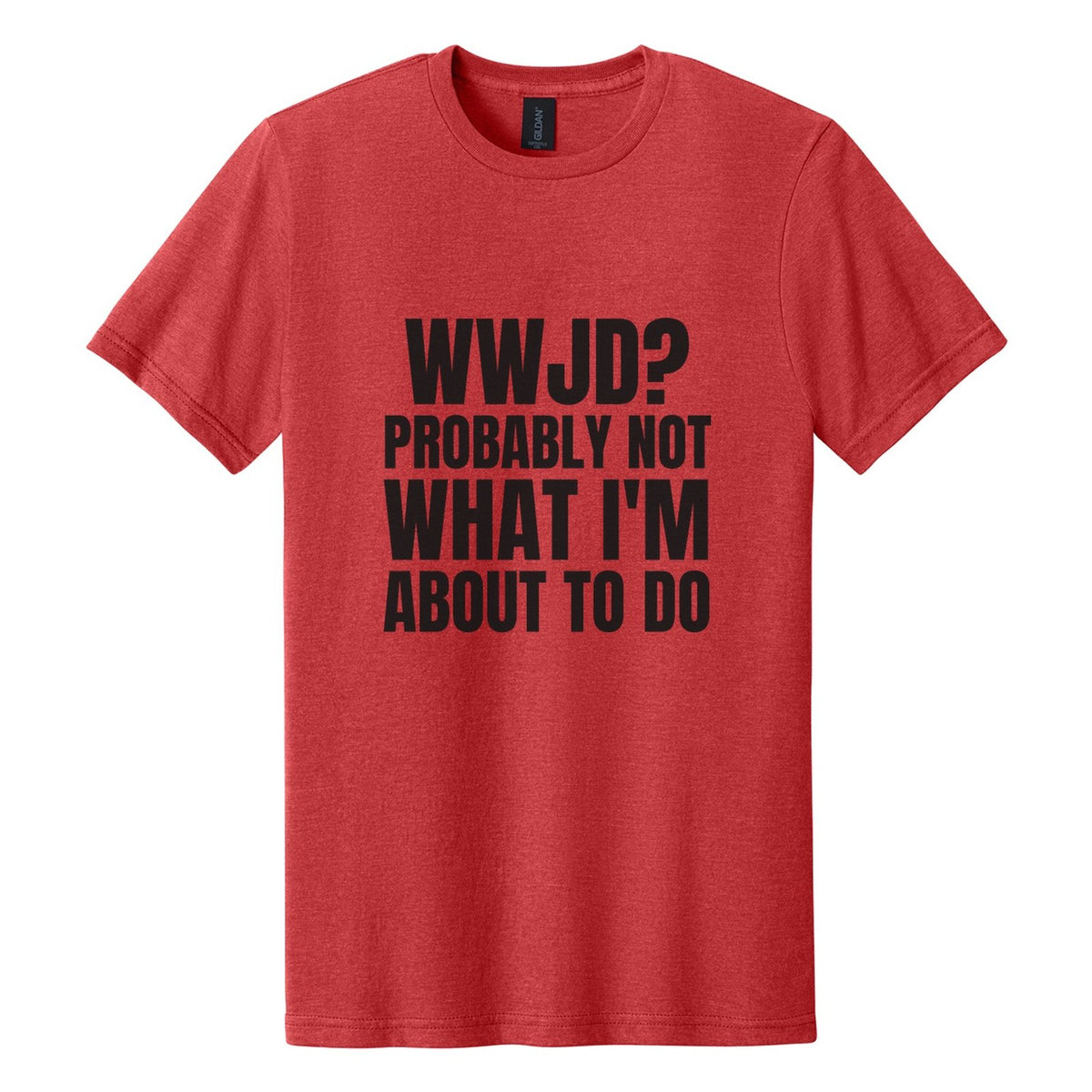 WWJD? Probably Not What I'm About to Do tee in Red Mist, Anton font, Black ink