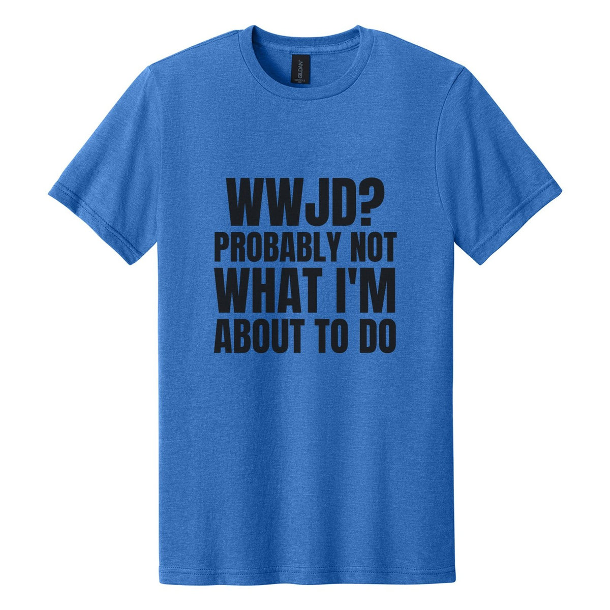 WWJD? Probably Not What I'm About to Do tee in Royal Mist, Anton font, Black ink