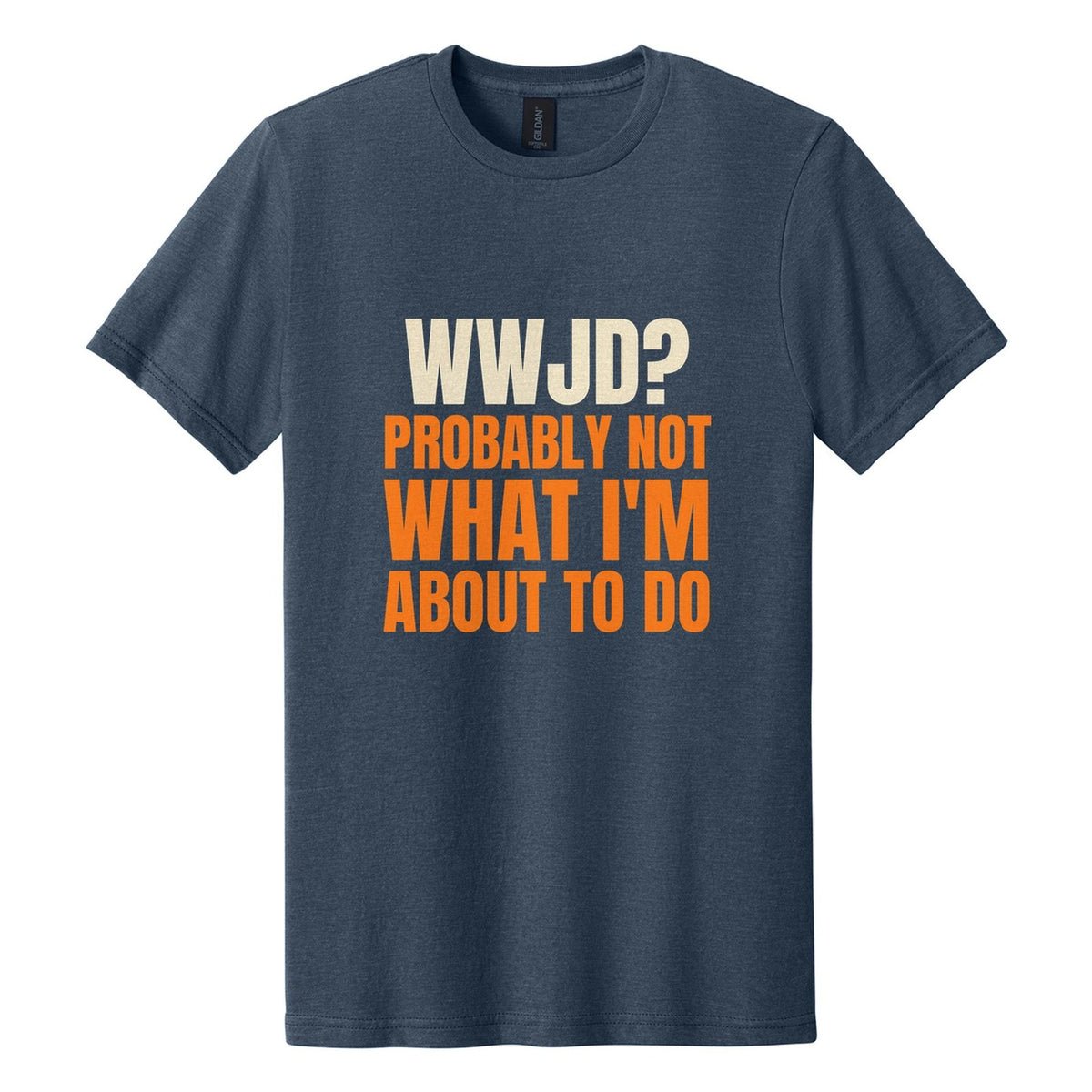 WWJD? Probably Not What I'm About to Do tee in Navy Mist, Anton font, Cream + Orange ink