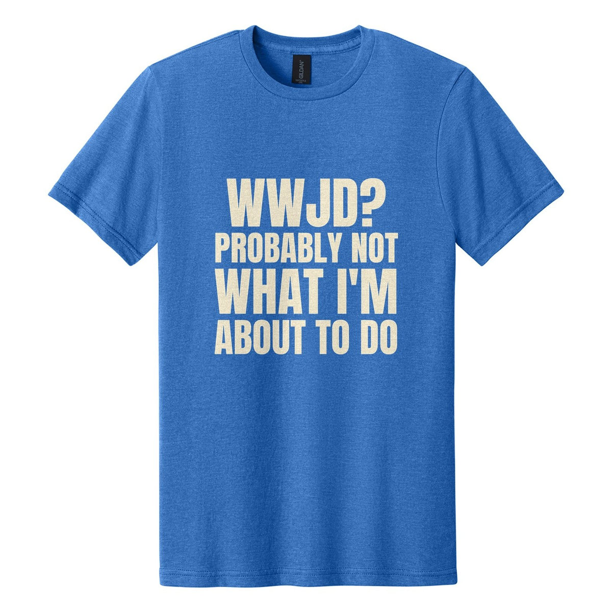 WWJD? Probably Not What I'm About to Do tee in Royal Mist, Anton font, Cream ink