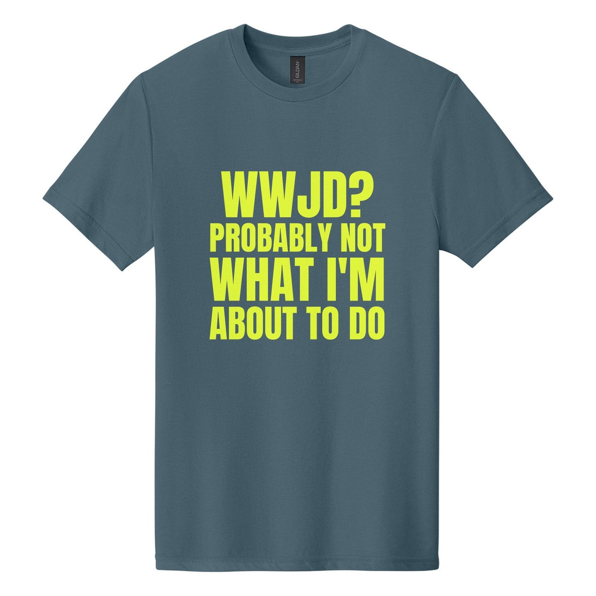 WWJD? Probably Not What I'm About to Do tee in Steel Blue, Anton font, Neon Yellow ink