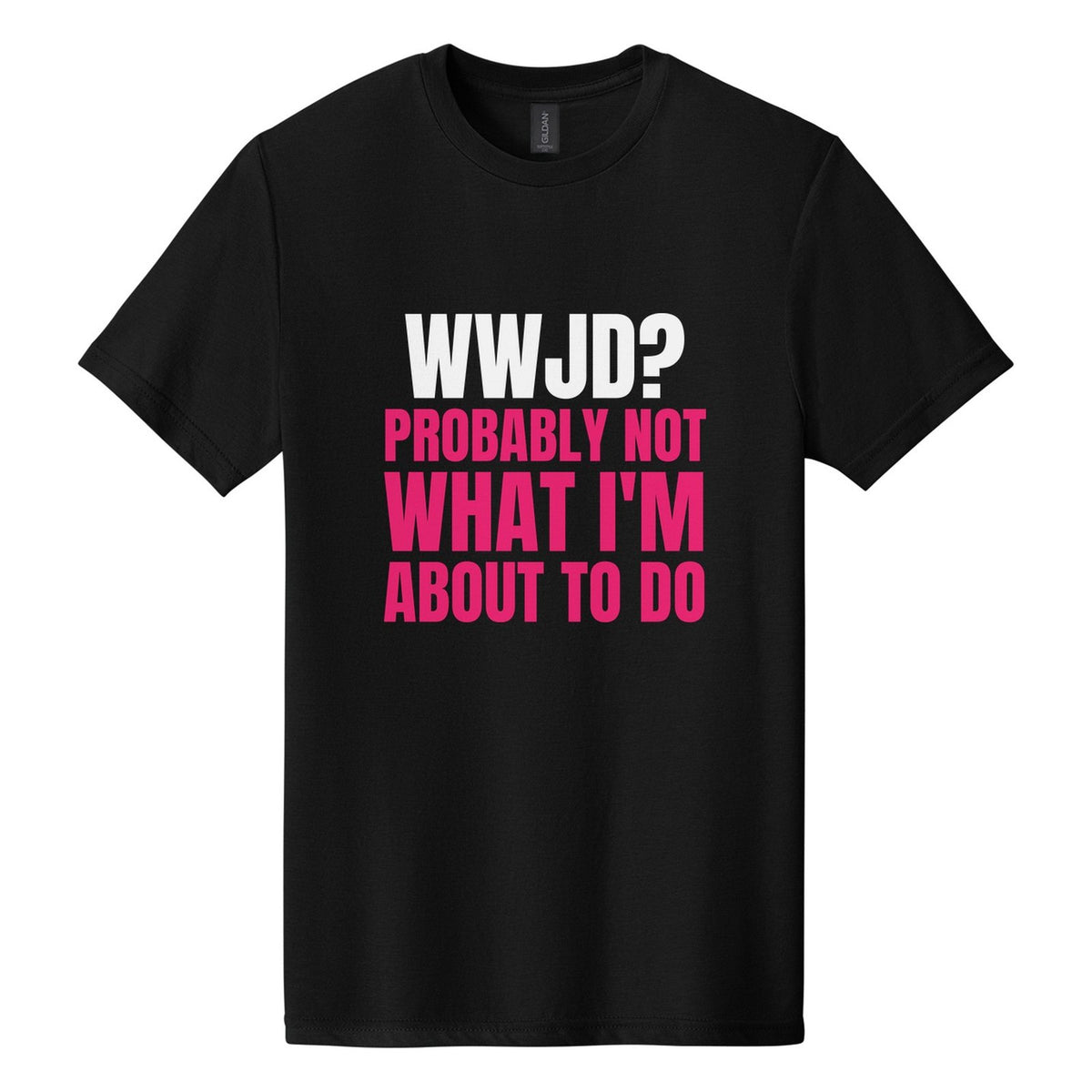 WWJD? Probably Not What I'm About to Do tee in Pitch Black, Anton font, White + Hot Pink ink