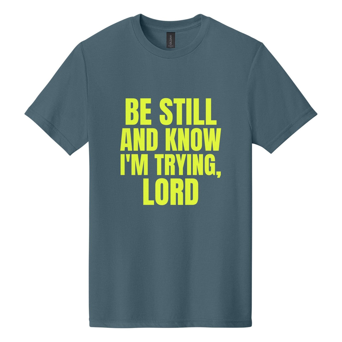 Be Still and Know. I'm Trying, Lord tee in Steel Blue, Anton font, Neon Yellow ink