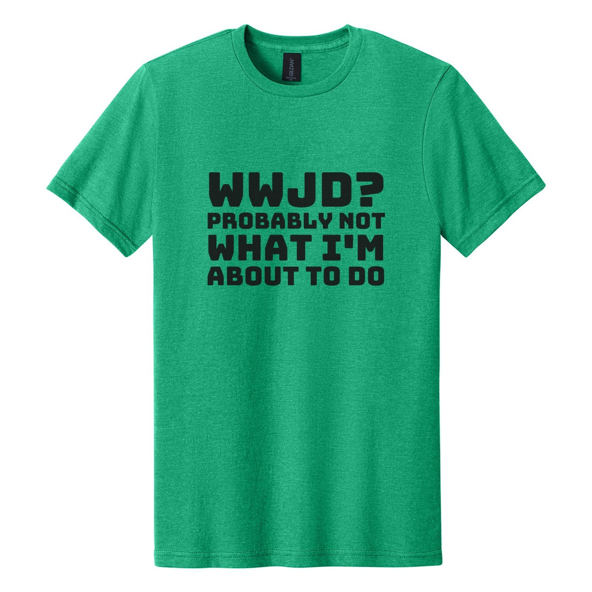 WWJD? Probably Not What I'm About to Do tee in Kelly Mist, Bungee font, Black ink