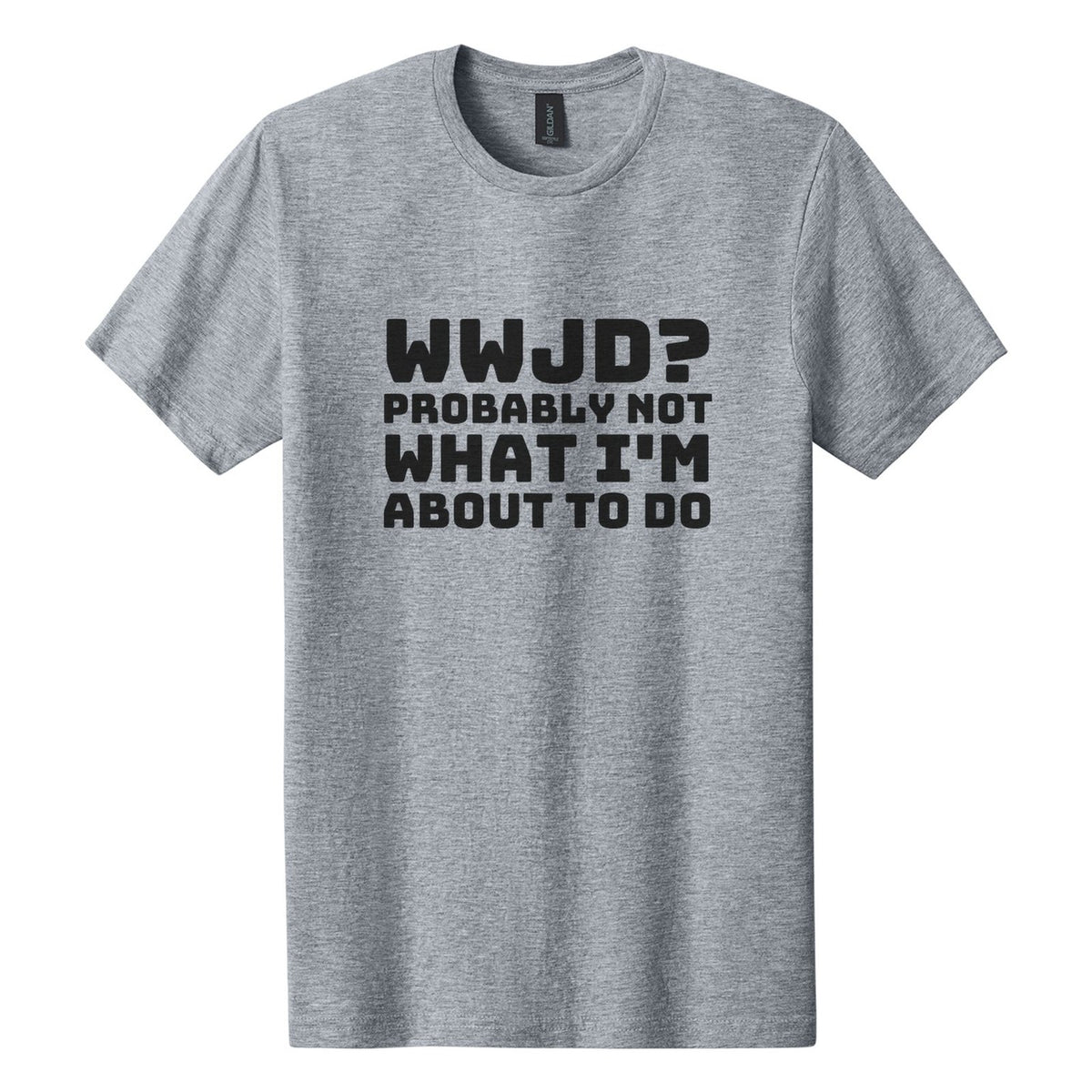 WWJD? Probably Not What I'm About to Do tee in Ring Spun Sport Grey, Bungee font, Black ink