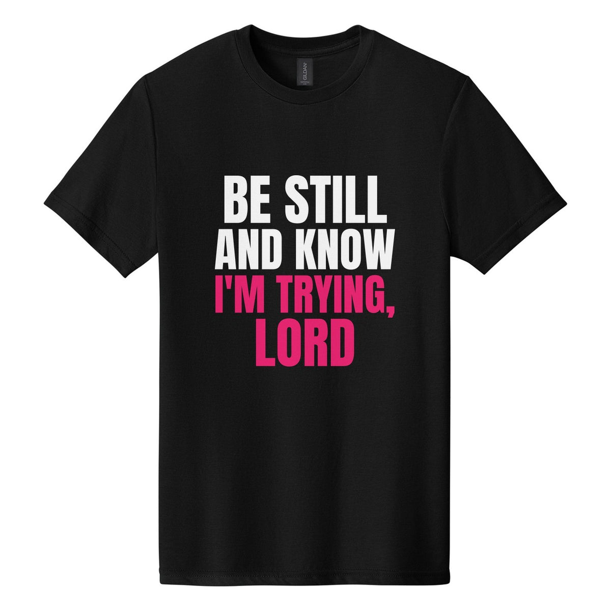 Be Still and Know. I'm Trying, Lord tee in Pitch Black, Anton font, White + Hot Pink ink