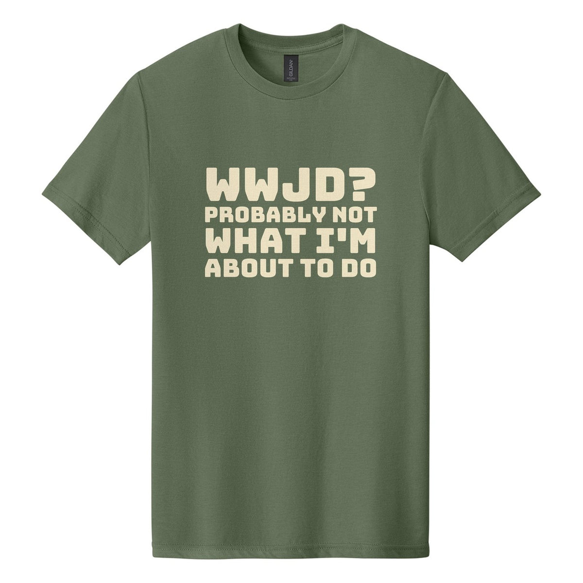 WWJD? Probably Not What I'm About to Do tee in Cactus, Bungee font, Cream ink